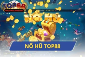 Nổ Hũ Top88 Trải Nghiệm Phút Giây Giải Trí Đỉnh Cao